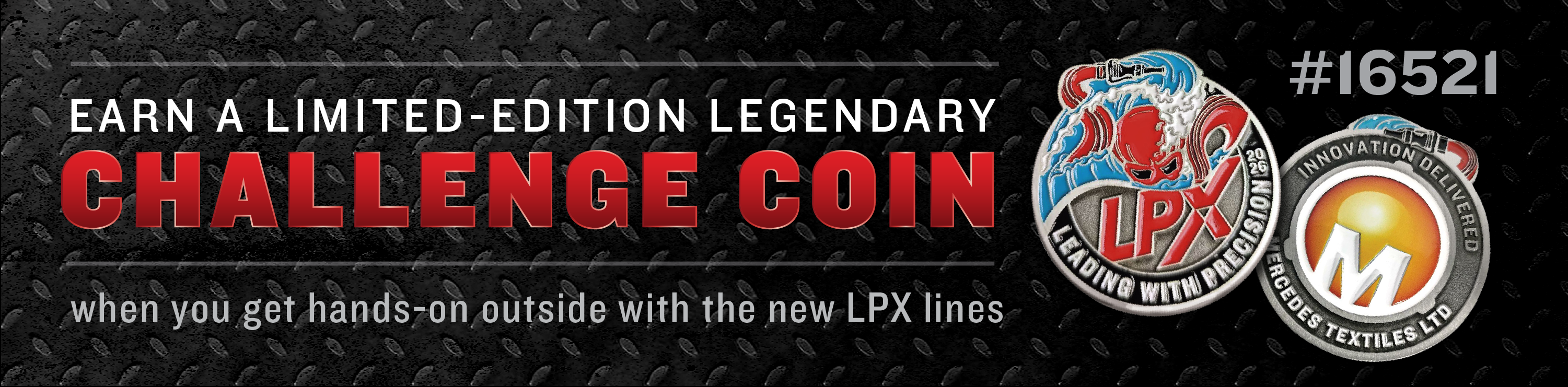 Earn a Limited-Edition Challenge Coin when you flow the LPX outside at FDIC.