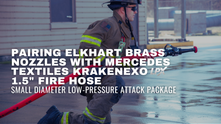 PAIRING ELKHART BRASS NOZZLES WITH MERCEDES TEXTILES KRAKENEXO 1 5 FIRE HOSE
